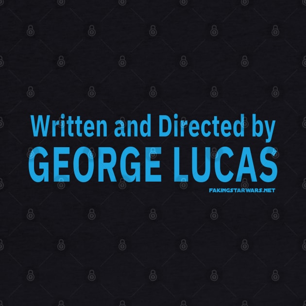 Written and Directed by GEORGE LUCAS by Faking Fandom